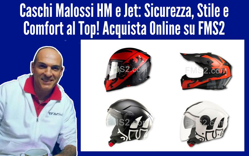 Caschi Malossi HM e Jet: Sicurezza, Stile e Comfort al Top! Acquista Online su FMS2